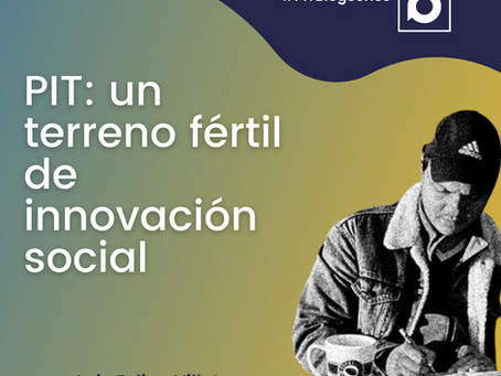 PIT: un terreno fértil de innovación social