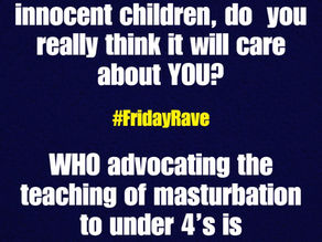 FRIDAY RAVE 40 - If the WHO can hurt children, do you really think it cares about You?