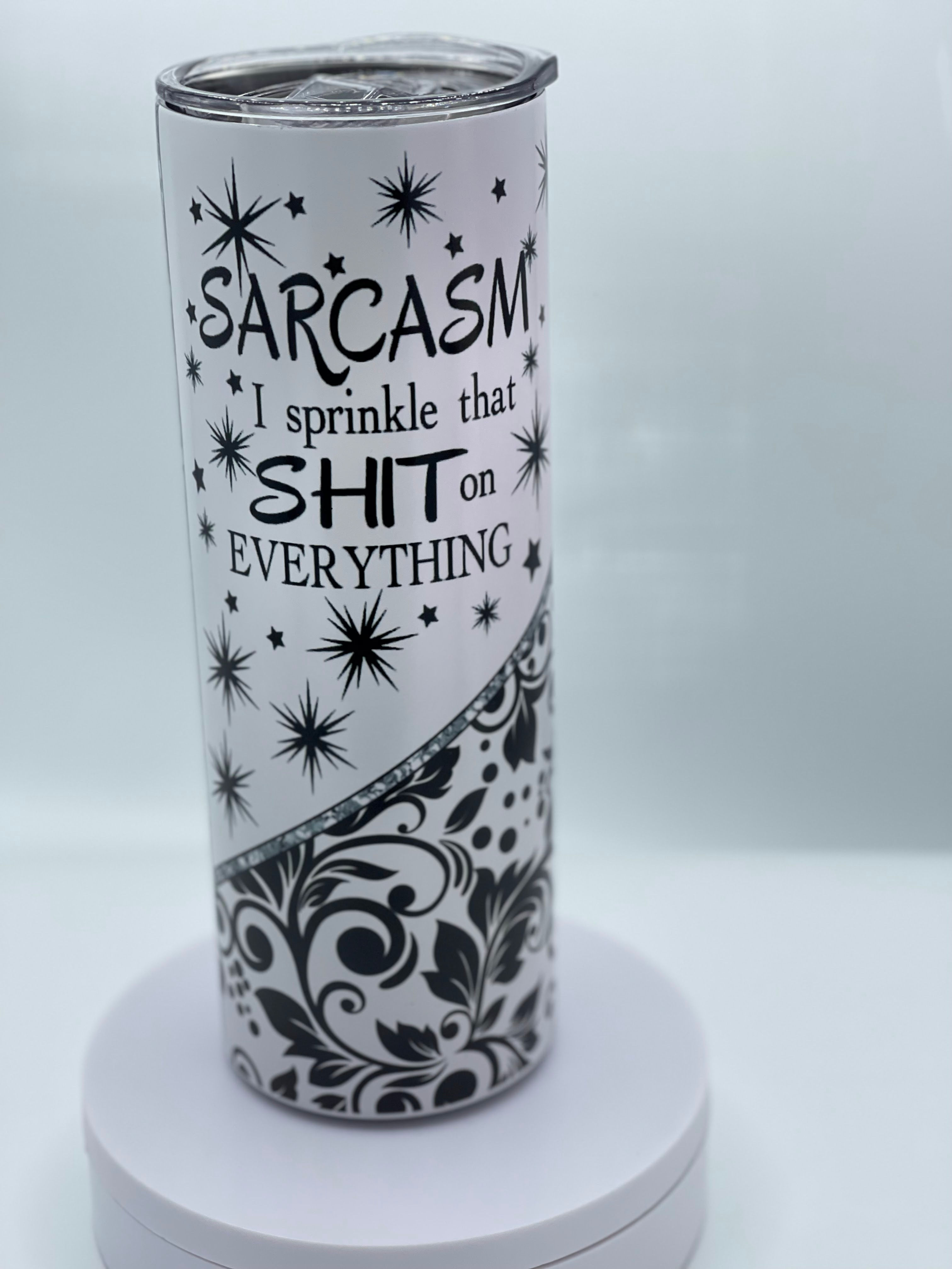 SARCASM I SPRINKLE THAT SHIT ON EVERYTHING