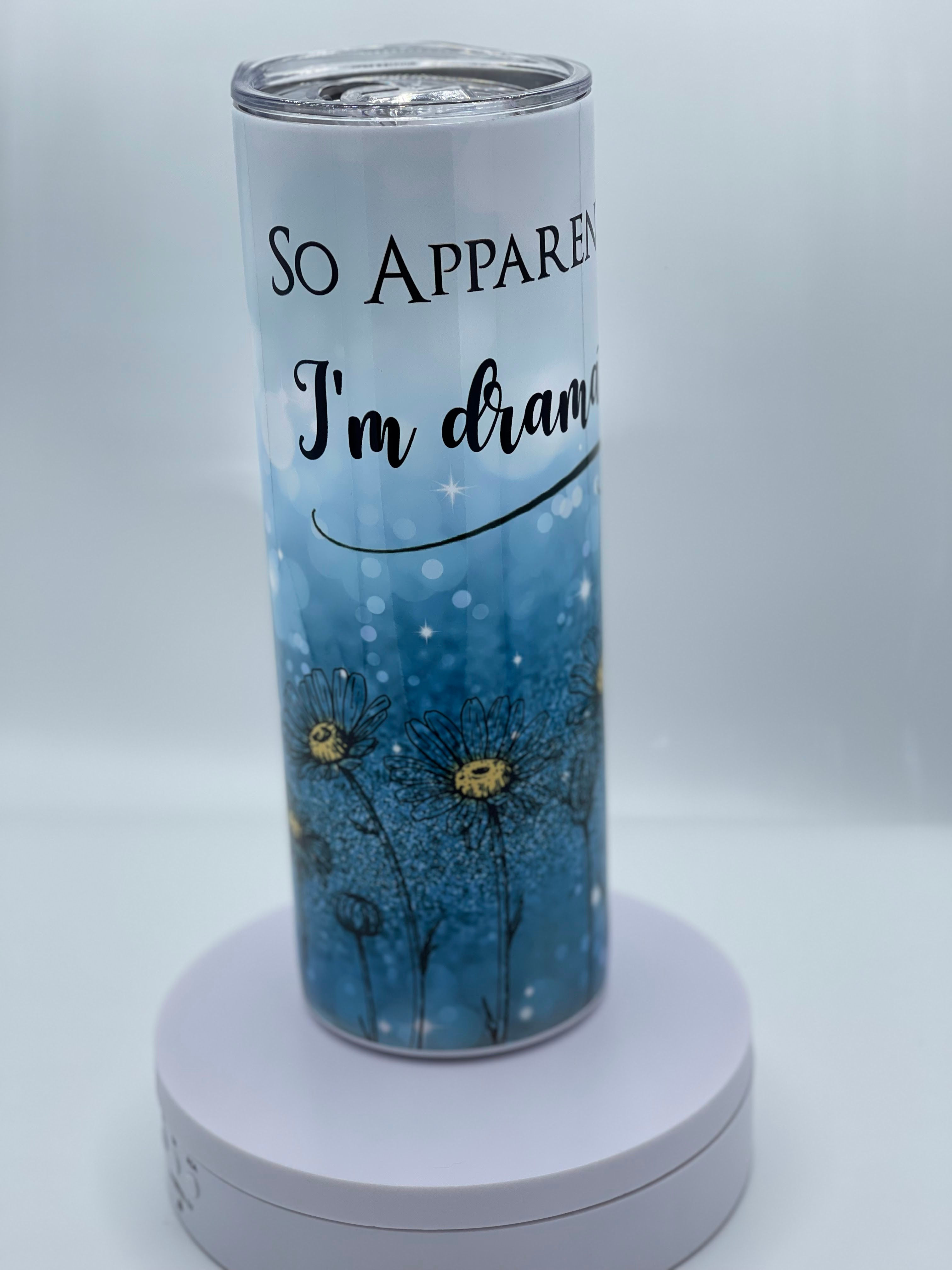 APPARENTLY IM DRAMATIC