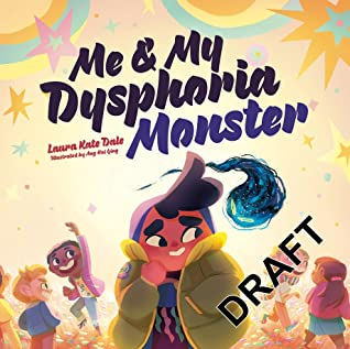 Me & My Dysphoria Monster by Laura Kate Dale, illustrated by Hui Qing Ang