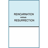Reincarnation Versus Resurrection