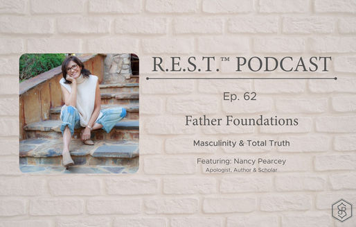 62. Father Foundations: Masculinity & Total Truth