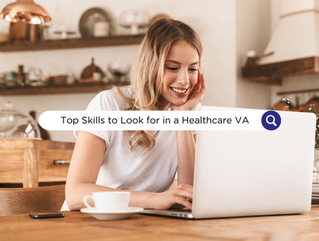 Top Skills to Look for in a Healthcare Virtual Assistant