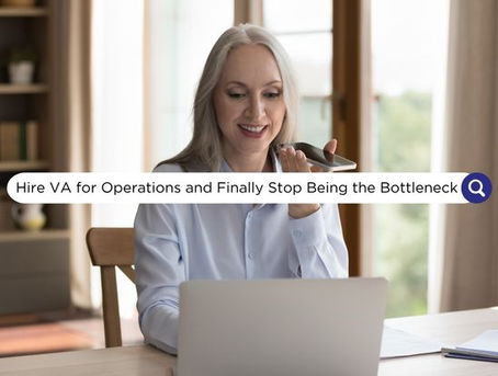 Hire Virtual Assistants for Operations and Finally Stop Being the Bottleneck