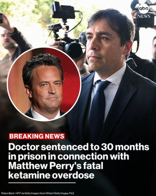 Doctor Sentenced to 2.5 Years in Prison for Role in Matthew Perry's Death