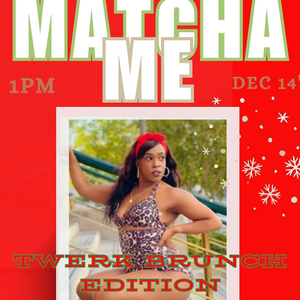 MATCHA ME, SLEIGH: Twerk Brunch Edition