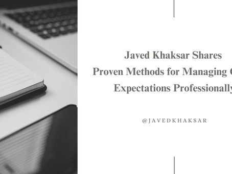 Javed Khaksar Shares Proven Methods for Managing Client Expectations Professionally