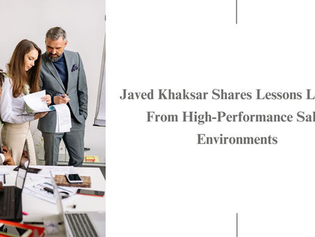 Javed Khaksar Shares Lessons Learned From High-Performance Sales Environments