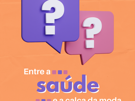 Entre a saúde e a calça da moda