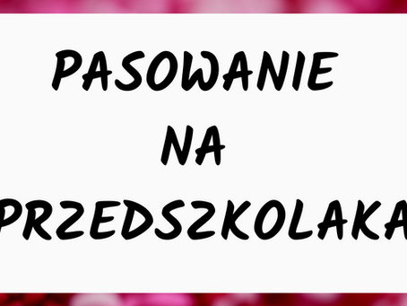 PASOWANIE NA PRZEDSZKOLAKA