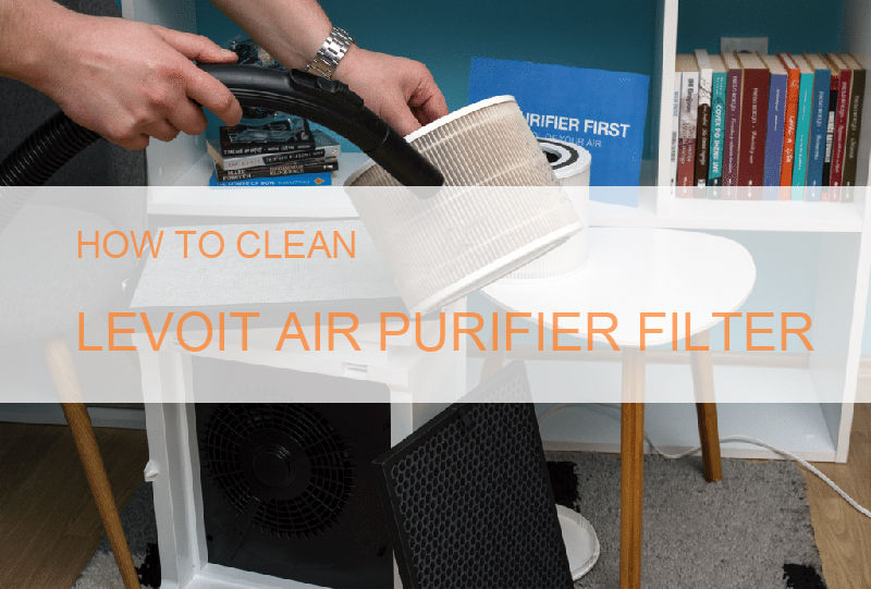 How To Clean The Levoit Air Purifier Filter How to clean the Levoit air purifier filter?