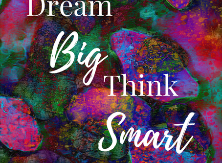 Dream BIG. Think SMART.