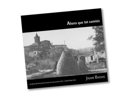 PROCLAMACIÓ DEL 8è PREMI DE RECERCA LOCAL I PRESENTACIÓ DEL LLIBRE “ABANS
QUE TOT CANVIÉS” DE JAUME