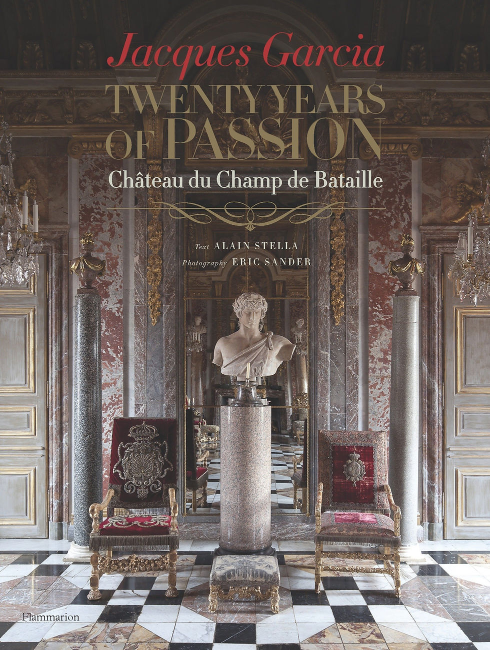Jacques Garcia: Twenty Years of Passion: Chateau du Champ de Bataille