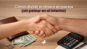 Como dividir el dinero en pareja (sin pelear en el intento)