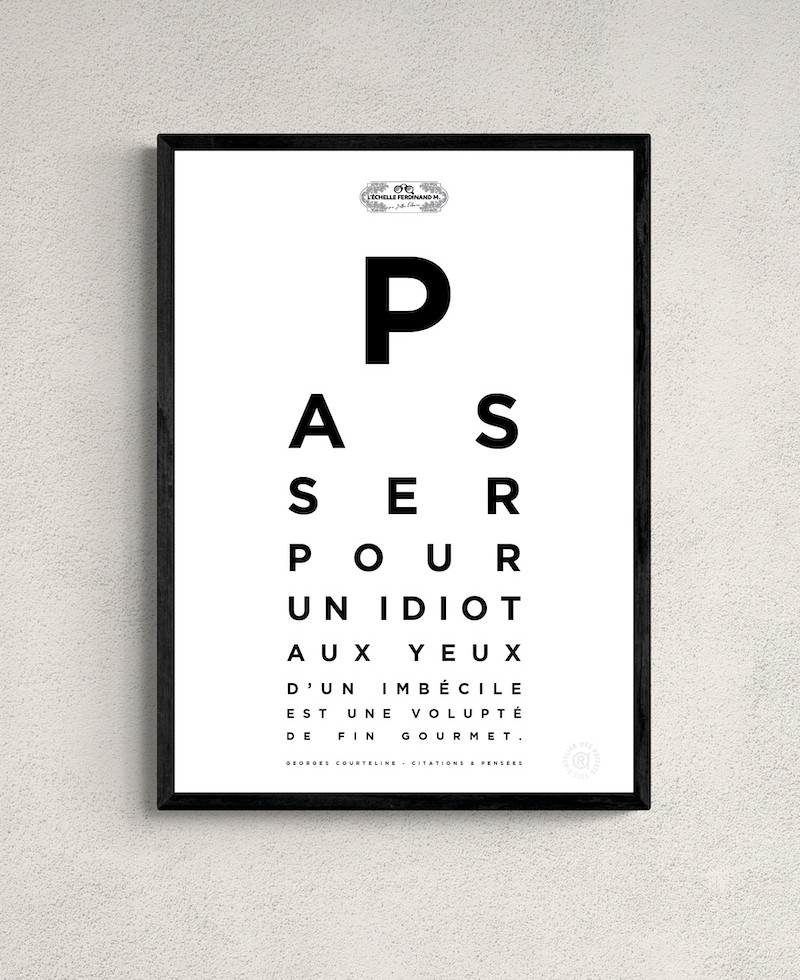 Affiche test de vue, citation "Passer pour un idiot aux yeux d'un imbécile est une volupté de fin gourmet", G. Courteline