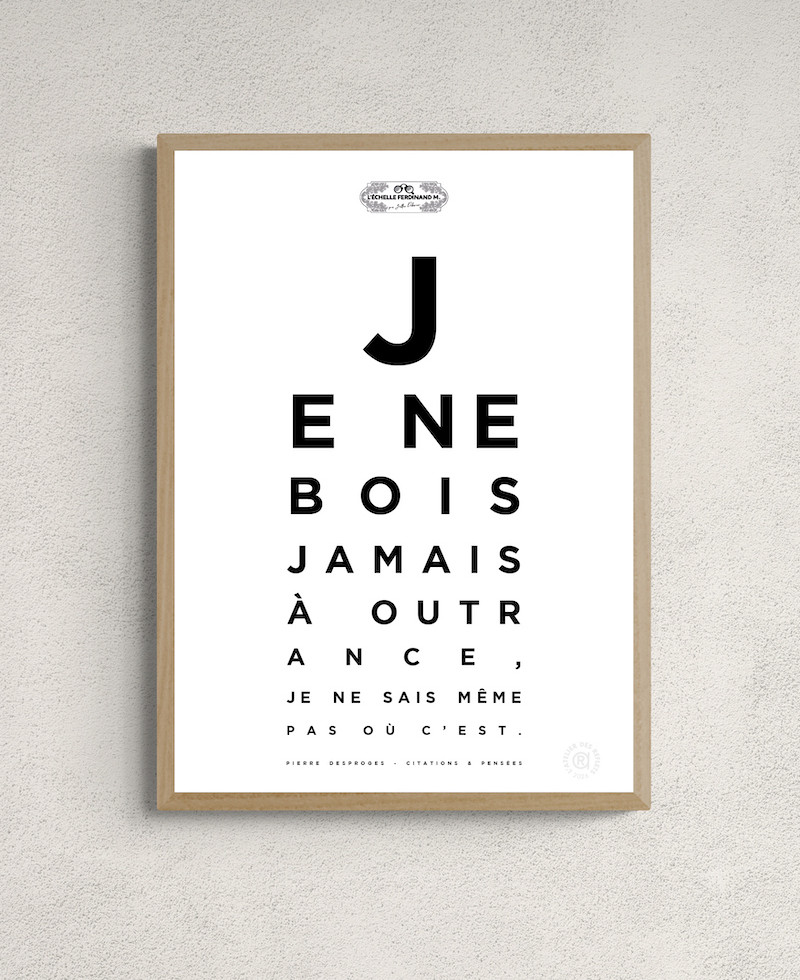 Affiche test de vue, citation "Je ne bois jamais à outrance, je ne sais même pas où c'est", Pierre Desproges, L'Échelle F. M.