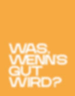 Slogan "Was wenn’s gut wird" von Andreas Punz