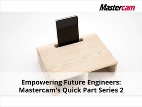 Empowering Future Engineers: Mastercam's Quick Part Series 2