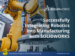 Successfully Integrating Robotics into Manufacturing with SOLIDWORKS