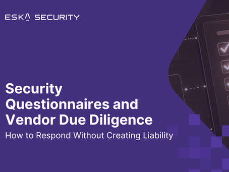 Security Questionnaires and Vendor Due Diligence: How to Respond Without Creating Liability