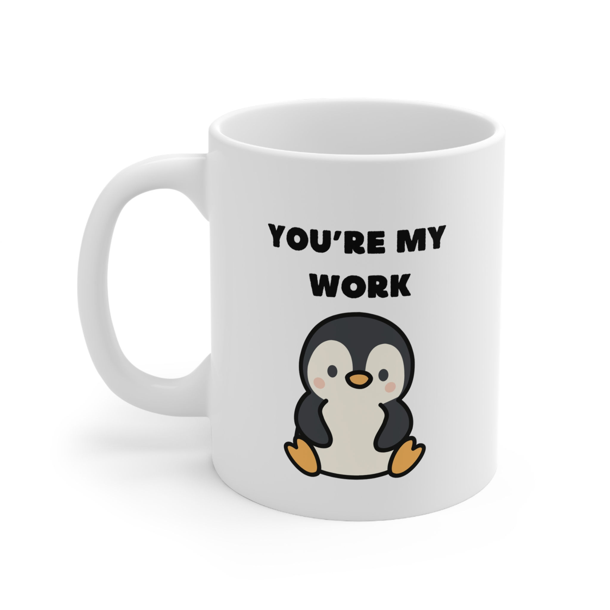 You're My Work Penguin Mug, Coffee Cup, 11oz, 15oz