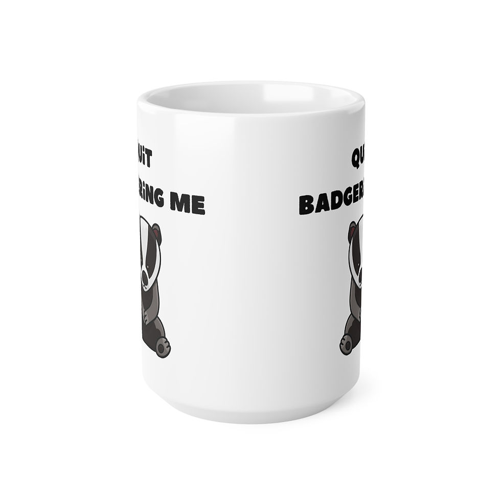 Thumbnail: Quit Badgering Me Mug, Coffee Cup, 11oz, 15oz