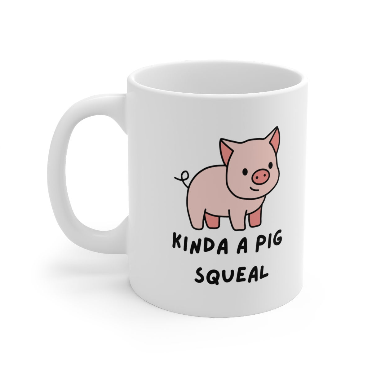 Kinda a Pig Squeal Mug, Coffee Cup, 11oz, 15oz