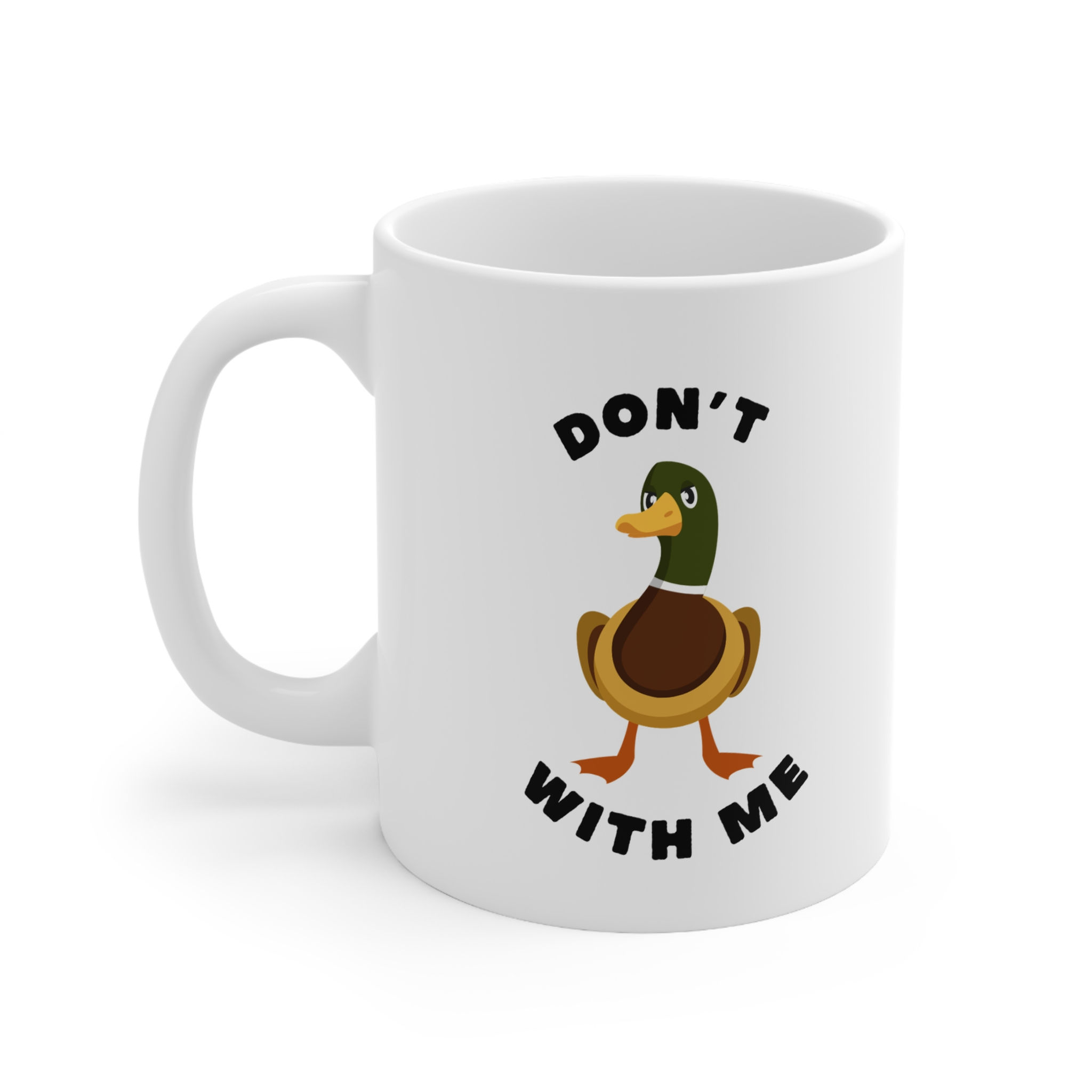Don't Duck with Me Mug, Coffee Cup, 11oz, 15oz