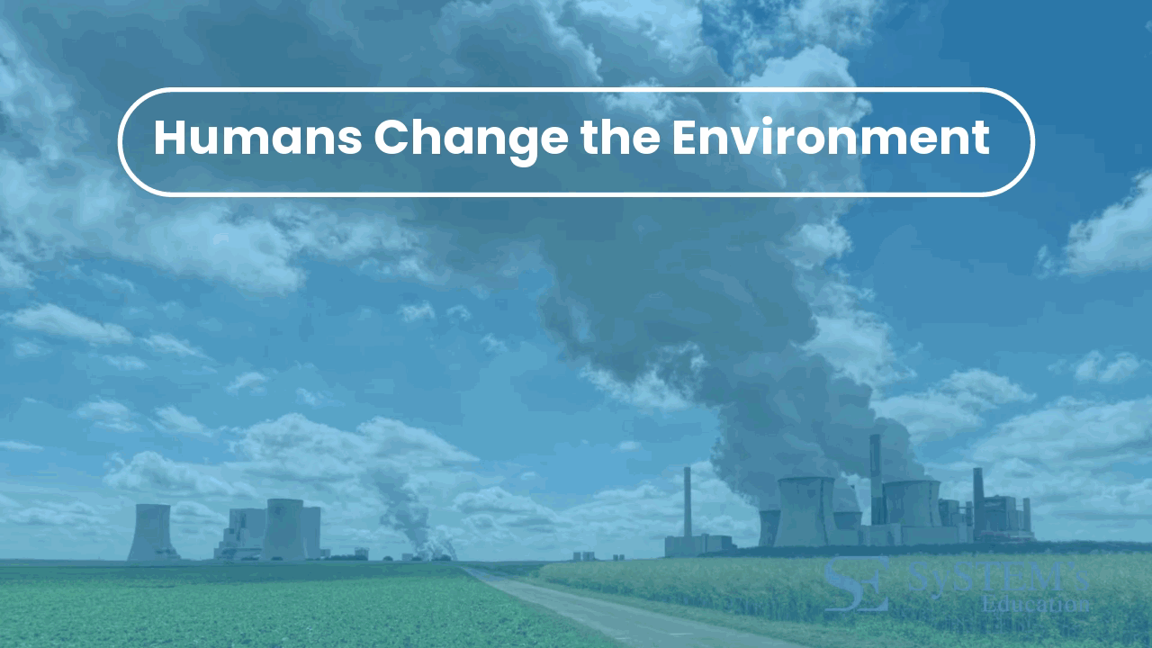 SE Humans Change the Environment