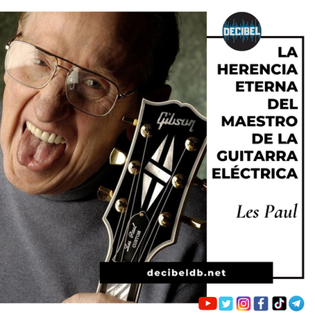 Les Paul: La Herencia Eterna del Maestro de la Guitarra Eléctrica