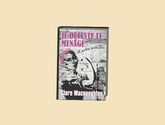 Je Deteste le Menage, French edition of I Hate Housework by Clare Macnaughton