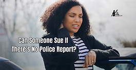 Can Someone Sue If There’s No Police Report?