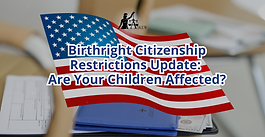 2025 Birthright Citizenship Restrictions Update: Are Your Children Affected