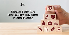 Advanced Health Care Directives: Why They Matter in Estate Planning