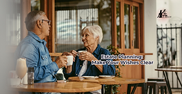Estate Planning: Make Your Wishes Clear