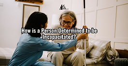 How is a Person Determined to be Incapacitated?