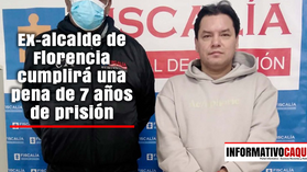 Exalcalde de Florencia se entregó ante las autoridades tras ser condenado por corrupción