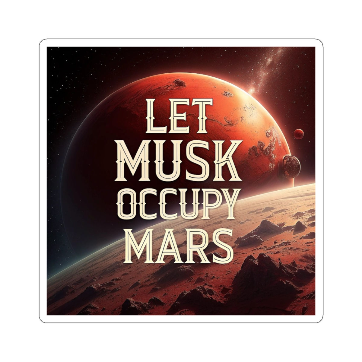 Cosmic Humor Kiss-Cut Stickers - Let Musk Occupy Mars, Elon Musk