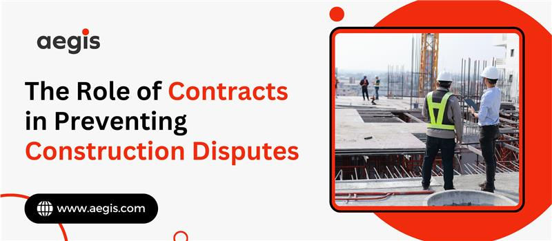 The Role of Contracts in Preventing Construction Disputes