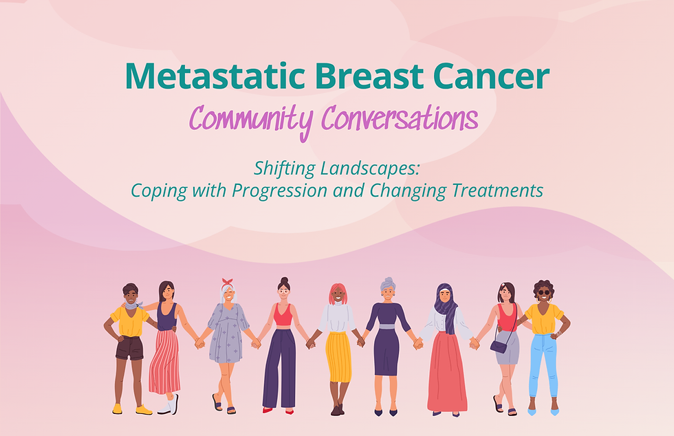 Metastatic Breast Cancer Community Conversation: Shifting Landscapes
