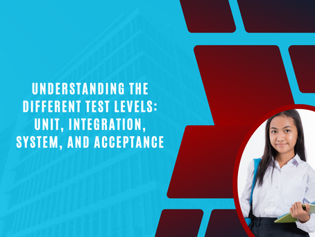 Understanding the Different Test Levels: Unit, Integration, System, and Acceptance