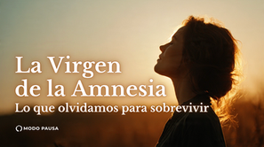 🕯️ La virgen de la amnesia