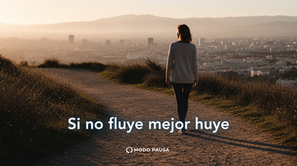 Si no fluye, mejor huye: aprende a soltar a tiempo