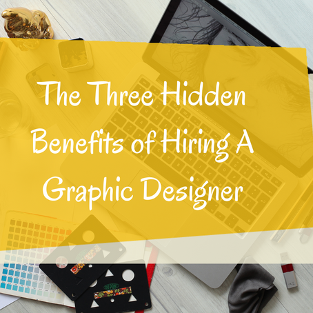 The Three Hidden Benefits of Hiring A Graphic Designer