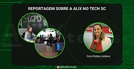Reportagem sobre a ALIX no Tech SC