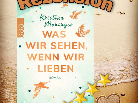 Rezension zu "Was wir sehen, wenn wir lieben" von Kristina Moninger