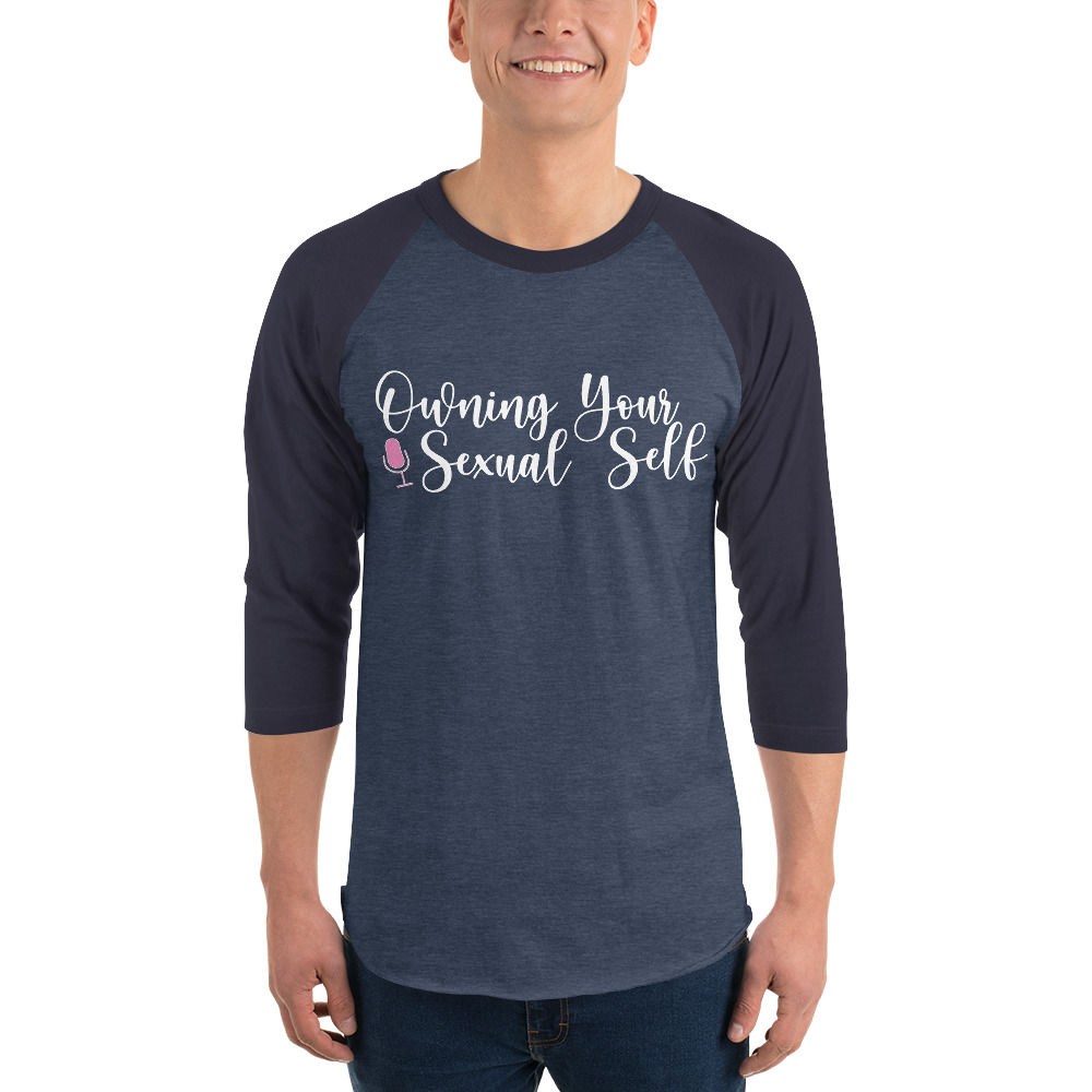 Owning Your Sexual Self  3/4 sleeve raglan shirt