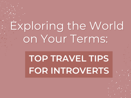 Exploring the World on Your Own Terms: Top Travel Tips for Introverts
